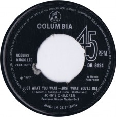 JOHN'S CHILDREN Just What You Want - Just What You Get / But She's Mine (Columbia DB 8124) UK 1967 45 (Punch-out center missing)